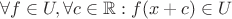 $\forall f \in U, \forall c \in {\mathbb R}: f(x+c) \in U$ $\forall f \in U, \forall c \in {\mathbb R}: f(x+c) \in U$