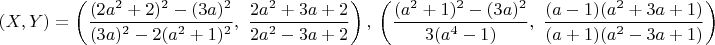 $\left ( X,Y \right )=\left ( \dfrac{(2a^2+2)^2-(3a)^2}{(3a)^2-2(a^2+1)^2},\ \dfrac{2a^2+3a+2}{2a^2-3a+2} \right ),\ \left ( \dfrac{(a^2+1)^2-(3a)^2}{3(a^4-1)},\ \dfrac{(a-1)(a^2+3a+1)}{(a+1)(a^2-3a+1)} \right )$