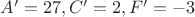 $A'=27,C'=2,F'=-3$