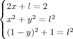 $$
\begin{cases}
2x + l = 2 \\
x^2 + y^2 = l^2 \\
(1 - y)^2 + 1 = l^2
\end{cases}
$$