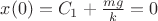 $x(0)=C_{1}+\frac{mg}{k}=0$