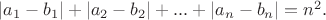 $\lvert a_1-b_1\rvert +\lvert a_2-b_2\rvert+...+\lvert a_n-b_n\rvert=n^2.$