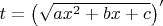 $t=\left(\sqrt{ax^2+bx+c}\right)'$