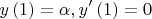 \[ y\left( 1 \right) = \alpha ,y'\left( 1 \right) = 0 \]