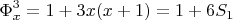 $$ \Phi_x^3 = 1+3x(x+1) = 1+6S_1 $$
