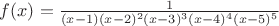 $f(x)=\frac{1}{(x-1)(x-2)^2(x-3)^3(x-4)^4(x-5)^5}$