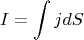 $$I = \int j dS$$