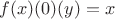 $f(x)(0)(y) = x$