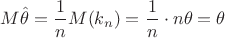 $M\hat\theta=\dfrac 1{n}M(k_n)=\dfrac{1}{n}\cdot n\theta=\theta$