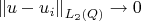 $$\left\| u-u_i\right\|_{L_2( Q)}  \rightarrow 0$$