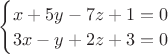 $ \begin{cases} x+5y-7z+1=0\\3x-y+2z+3=0\end{cases}$