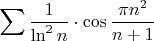 $\displaystyle\sum\dfrac{1}{\ln^2n}\cdot\cos\dfrac{\pi n^2}{n+1}$