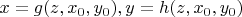 $x=g(z,x_0,y_0),y=h(z,x_0,y_0) $