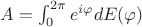 $A=\int_0^{2\pi}e^{i\varphi}dE(\varphi)$