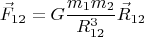 $$\vec F_{12} = G \frac{m_1 m_2}{R_{12}^3} \vec {R}_{12}$$