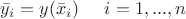 $$\bar y_i=y(\bar x_i ) \hspace{5 mm} i=1,...,n $$ $$\bar y_i=y(\bar x_i ) \hspace{5 mm} i=1,...,n $$
