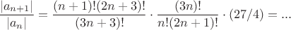 $\dfrac {|a_{n+1}|}{|a_n|}=\dfrac { (n+1)! (2n+3)!} {(3n+3)!}\cdot \dfrac {(3n)!} {n! (2n+1)!}\cdot(27/4)=...$