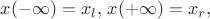 $x(-\infty)=x_l,\,x(+\infty)=x_r,$ $x(-\infty)=x_l,\,x(+\infty)=x_r,$
