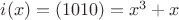$i(x)=(1010) = x^3 + x$ $i(x)=(1010) = x^3 + x$
