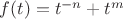 $f(t)=t^{-n}+t^{m}$