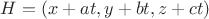 $H =(x+at,y+bt,z+ct)$ $H =(x+at,y+bt,z+ct)$