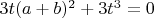 $ 3t(a+b)^2+3t^3 = 0 $
