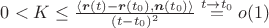 $0<K\le \frac{\left<\boldsymbol{r}(t)-\boldsymbol{r}(t_0),\boldsymbol{n}(t_0)\right>}{(t-t_0)^2}\stackrel{t\rightarrow t_0}{=}o(1)$