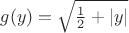 $g(y)=\sqrt{\frac 12+|y|}$