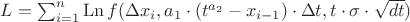$L = \sum_{i=1}^n \operatorname{Ln} f(\Delta x_i, a_1 \cdot (t^{a_2} - x_{i-1}) \cdot \Delta t , t \cdot \sigma \cdot \sqrt{dt})$