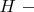 $H~-$