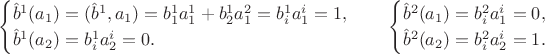 $$\begin{cases}
\hat b^1(a_1)=(\hat b^1,a_1)=b^1_1 a_1^1+b^1_2 a_1^2=b^1_i a_1^i=1,\\
\hat b^1(a_2)=b^1_i a_2^i=0.\end{cases}\quad
\begin{cases}
\hat b^2(a_1)=b^2_i a_1^i=0,\\
\hat b^2(a_2)=b^2_i a_2^i=1.\end{cases}$$