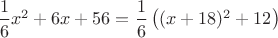 $\dfrac{1}{6}x^2+6x+56 = \dfrac{1}{6}\left((x+18)^2+12\right)$