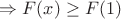 $\Rightarrow F(x) \ge F(1)$