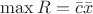 $\max R= \bar{c}\bar{x}$ $\max R= \bar{c}\bar{x}$