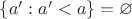 $\{a':a'<a\} = \varnothing$