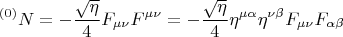 $$ {}^{(0)} N = - \frac {\sqrt{\eta}} {4} F_{\mu \nu} F^{\mu \nu} = - \frac {\sqrt{\eta}} {4} \eta^{\mu \alpha} \eta^{\nu \beta} F_{\mu \nu} F_{\alpha \beta}  $$