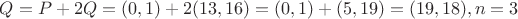 $Q = P + 2Q = (0, 1) + 2(13, 16) = (0, 1) + (5, 19) = (19, 18), n = 3$