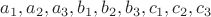 $a_1,a_2,a_3,b_1,b_2,b_3,c_1,c_2,c_3$