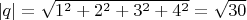$\,| q | = \sqrt{1^2 + 2^2 + 3^2 + 4^2} = \sqrt{30}$