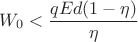 $$W_0 < \frac{qEd(1 - \eta)}{\eta}$$