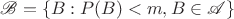 $\mathscr{B}=\{B:P(B)<m, B\in\mathscr{A}\}$
