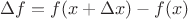 $\Delta f=f(x+\Delta x)-f(x)$