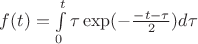 $f(t)=\int\limits_{0}^{t}\tau \exp(-\frac {-t-\tau} {2}) d\tau$