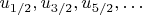 $u_{1/2},u_{3/2},u_{5/2},\ldots$