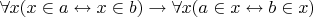 $\forall x(x\in a\leftrightarrow x\in b)\to\forall x(a\in x\leftrightarrow b\in x)$