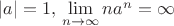 $\left\lvert a\right\rvert = 1, тогда \lim\limits_{n\to \infty}^{} n{a}^{n} = \infty$