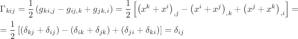 $$\[
\begin{gathered}
  \Gamma _{kij}  = \frac{1}
{2}\left( {g_{ki,j}  - g_{ij,k}  + g_{jk,i} } \right) = \frac{1}
{2}\left[ {\left( {x^k  + x^i } \right)_{,j}  - \left( {x^i  + x^j } \right)_{,k}  + \left( {x^j  + x^k } \right)_{,i} } \right] =  \hfill \\
   = \frac{1}
{2}\left[ {\left( {\delta _{kj}  + \delta _{ij} } \right) - \left( {\delta _{ik}  + \delta _{jk} } \right) + \left( {\delta _{ji}  + \delta _{ki} } \right)} \right] = \delta _{ij}  \hfill \\ 
\end{gathered} 
\]
$$