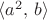 $\langle a^2,\,b\rangle$
