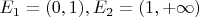 $E_{1}=(0,1), E_{2}=(1,+\infty)$