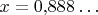 $x = 0{,}888\ldots$